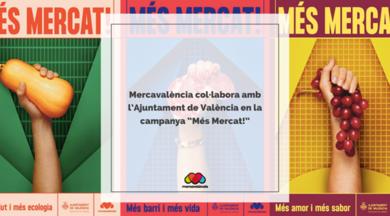 Mercavalència col·labora amb l’Ajuntament de València en la campanya “Més Mercat!”