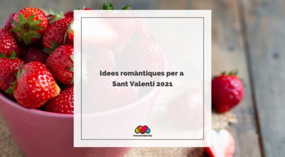 Idees romàntiques per a Sant Valentí 2021