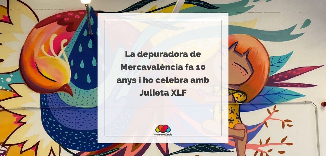 La depuradora de Mercavalència fa 10 anys i ho celebra amb Julieta XLF