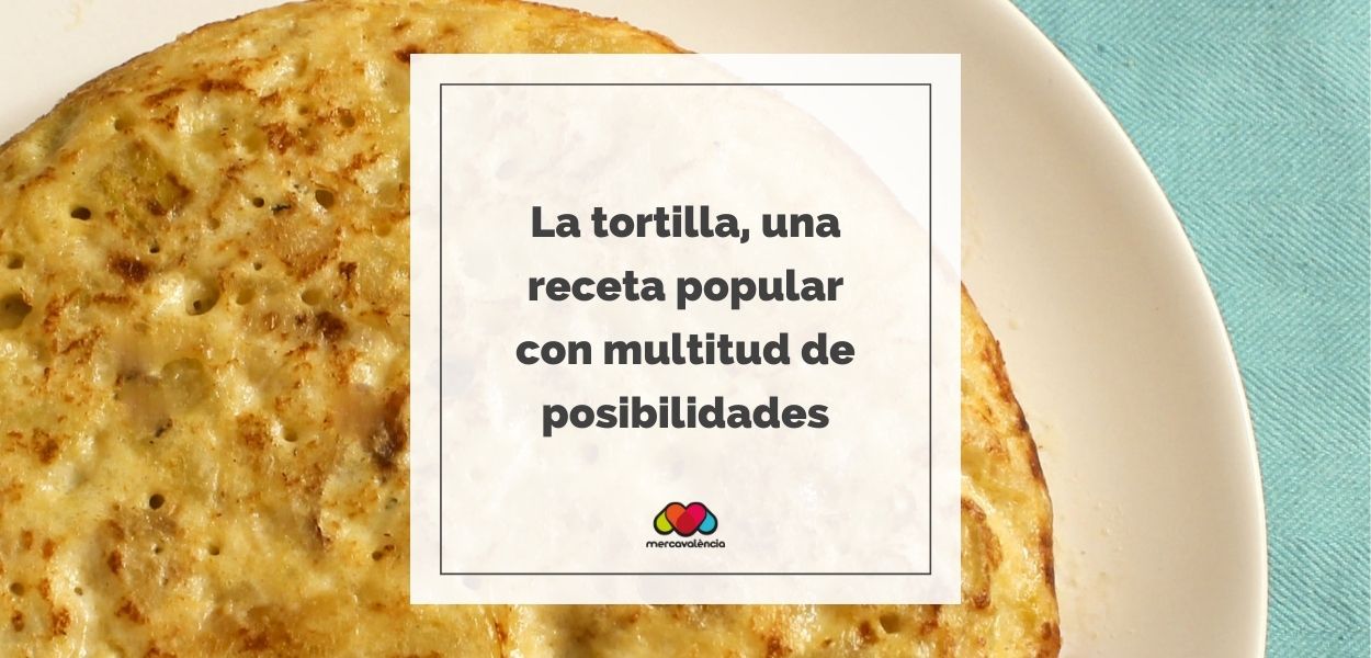 La tortilla, una receta popular con multitud de posibilidades