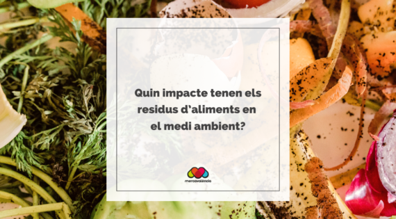 Quin impacte tenen els residus d’aliments en el medi ambient?