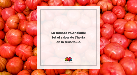 La tomaca valenciana: tot el sabor de l’horta en la teua taula